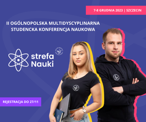 Dwoje studentów stojących obok siebie. Napis: II Ogólnopolska Multidyscyplinarna Studencka Konferencja Naukowa; 7-8 grudnia 2023 Szczecin; Strefa nauki; Rejestracja do 27.11.2023